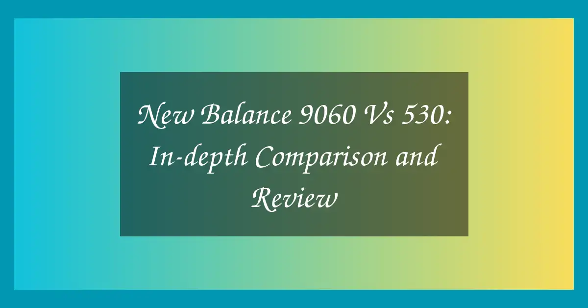new balance 9060 vs 530